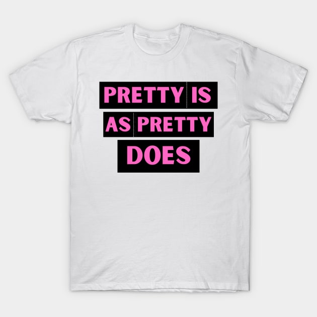 Pretty is as Pretty Does T-Shirt by Conundrum Cracker